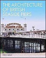 The Architecture of British Seaside Piers