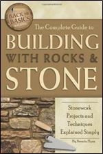 The Complete Guide to Building With Rocks & Stone: Stonework Projects and Techniques Explained Simply (Back-To-Basics)