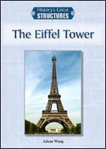 The Eiffel Tower (History's Great Structures)