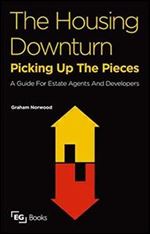 The Housing Downturn: Picking up the Pieces: - A Guide for Estate Agents and Developers
