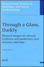 Through a Glass, Darkly: Blurred Images of Cultural Tradition and Modernity over Distance and Time (International Studies in So