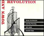 Town and Revolution: Soviet Architecture and City Planning, 1917-1935