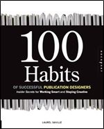 100 Habits of Successful Publication Designers: Insider Secrets for Working Smart and Staying Creative