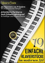 19 einfache Klavierst cke im modernen Stil: Ein Repertoire von 19 Liedern mit zeitgen ssischen Kl ngen. Erleichterte Partituren nach Schwierigkeitsgrad ... und Fortgeschrittene (German Edition)