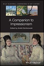 A Companion to Impressionism (Blackwell Companions to Art History)