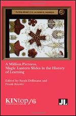 A Million Pictures: Magic Lantern Slides in the History of Learning (KINtop Studies in Early Cinema)