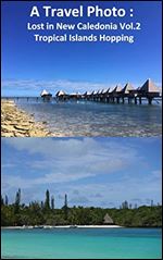 A Travel Photo : Lost in New Caledonia Vol.2 Tropical Islands Hopping