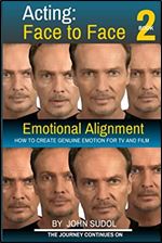 Acting Face to Face 2: How to Create Genuine Emotion For TV and Film (Language of the Face)