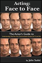Acting Face to Face: The Actor's Guide to Understanding how Your Face Communicates Emotion for TV and Film (Language of the Face)