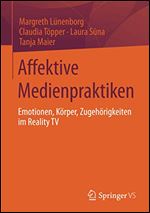 Affektive Medienpraktiken: Emotionen, Krper, Zugehrigkeiten im Reality TV