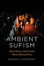 Ambient Sufism: Ritual Niches and the Social Work of Musical Form (Chicago Studies in Ethnomusicology)