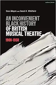 An Inconvenient Black History of British Musical Theatre: 1900 - 1950