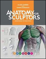 Anatomy for Sculptors, Understanding the Human Figure by Uldis Zarins with Sandis Kondrats