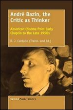 Andre Bazin, the Critic as Thinker: American Cinema from Early Chaplin to the Late 1950s