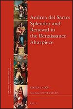 Andrea del Sarto: Splendor and Renewal in the Renaissance Altarpiece (Brill's Studies in Intellectual History)