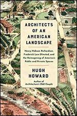 Architects of an American Landscape: Henry Hobson Richardson, Frederick Law Olmsted, and the Reimagining of America s Public and Private Spaces
