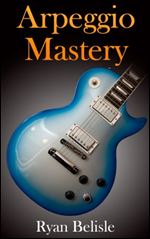 Arpeggio Mastery (By the Root Book 2)