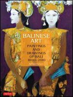 Balinese Art: Paintings and Drawings of Bali 1800 - 2010