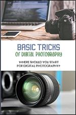 Basic Tricks Of Digital Photography: Where Should You Start For Digital Photography?