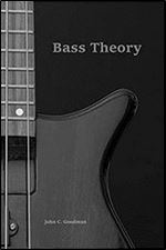 Bass Theory: The Electric Bass Guitar Players Guide to Music Theory
