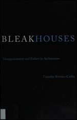 Bleak Houses: Disappointment and Failure in Architecture (The MIT Press)