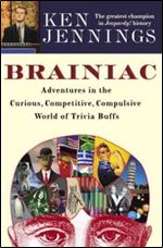 Brainiac: Adventures in the Curious, Competitive, Compulsive World of Trivia Buffs