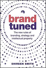 Brand Tuned: The new rules of branding, strategy and intellectual property