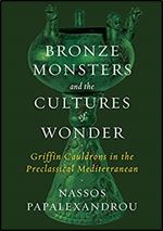 Bronze Monsters and the Cultures of Wonder: Griffin Cauldrons in the Preclassical Mediterranean