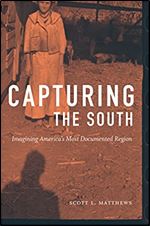 Capturing the South: Imagining America's Most Documented Region (Documentary Arts and Culture, Published in Association with)