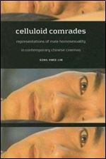 Celluloid Comrades: Representations of Male Homosexuality in Contemporary Chinese Cinemas