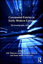 Ceremonial Entries in Early Modern Europe: The Iconography of Power (European Festival Studies: 1450-1700)