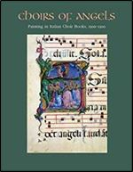 Choirs of Angels: Painting in Italian Choir Books, 1300-1500 [Italian]
