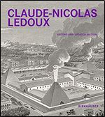 Claude-Nicolas Ledoux: Architecture and Utopia in the Era of the French Revolution. Second and expanded edition Ed 2
