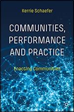 Communities, Performance and Practice: Enacting Communities