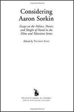 Considering Aaron Sorkin: Essays on the Politics, Poetics and Sleight of Hand in the Films and Television Series