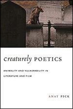 Creaturely Poetics: Animality and Vulnerability in Literature and Film.