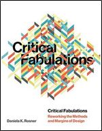 Critical Fabulations: Reworking the Methods and Margins of Design