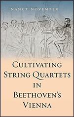 Cultivating String Quartets in Beethoven's Vienna