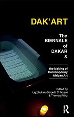 Dak'Art: The Biennale of Dakar and the Making of Contemporary African Art (Criminal Practice Series)