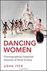 Dancing Women: Choreographing Corporeal Histories of Hindi Cinema