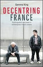 Decentring France: Multilingualism and power in contemporary French cinema [French]