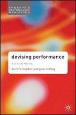 Devising Performance: A Critical History (Theatre & Performance Practices)