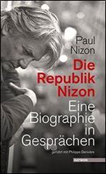 Die Republik Nizon: Eine Biographie in Gesprachen, gefuhrt mit Philippe Deriviere [German]