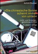 Die chinesische Sonne scheint immer von unten: Licht- und Schattengestaltung im Film, 6. Auflage [German]