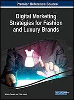 Digital Marketing Strategies for Fashion and Luxury Brands (Advances in Marketing, Customer Relationship Management, and E-Services)