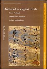 Dismissed as Elegant Fossils: Konoe Nobutada and the Role of Aristocrats in Early Modern Japan (Japonica Neerlandica)