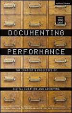 Documenting Performance: The Context and Processes of Digital Curation and Archiving