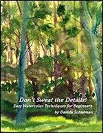 Don t Sweat the Details: Easy Water Color Techniques for Beginners