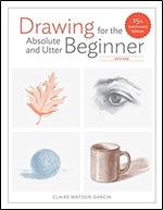 Drawing for the Absolute and Utter Beginner, Revised: 15th Anniversary Edition