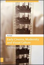 Early Cinema, Modernity and Visual Culture: The Imaginary of the Balkans (Eastern European Screen Cultures)